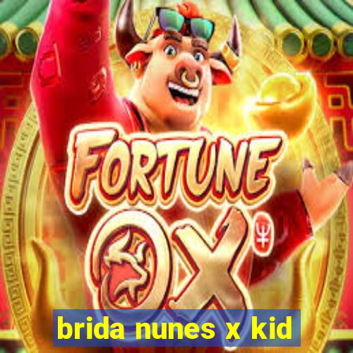 brida nunes x kid